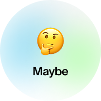 Maybe